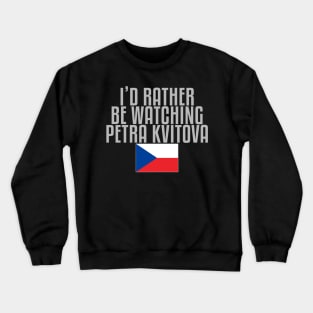 I'd rather be watching Petra Kvitova Crewneck Sweatshirt